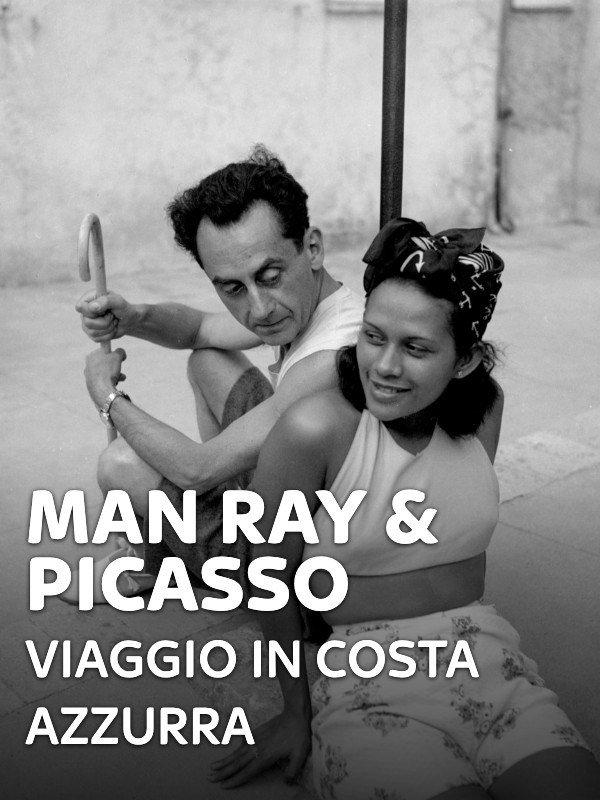 Man Ray & Picasso - Viaggio in Costa Azzurra