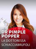 Dr. Pimple Popper: la dottoressa schiacciabrufoli