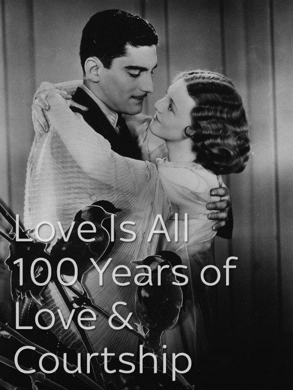 Love Is All - 100 Years of Love & Courtship